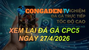 XEM LẠI CPC5 Ngày 27/04/2026